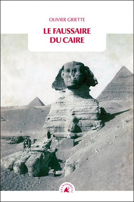 Olivier Griette, Le Faussaire du Caire, éd. Transboréal, 254 p. 12,90 €