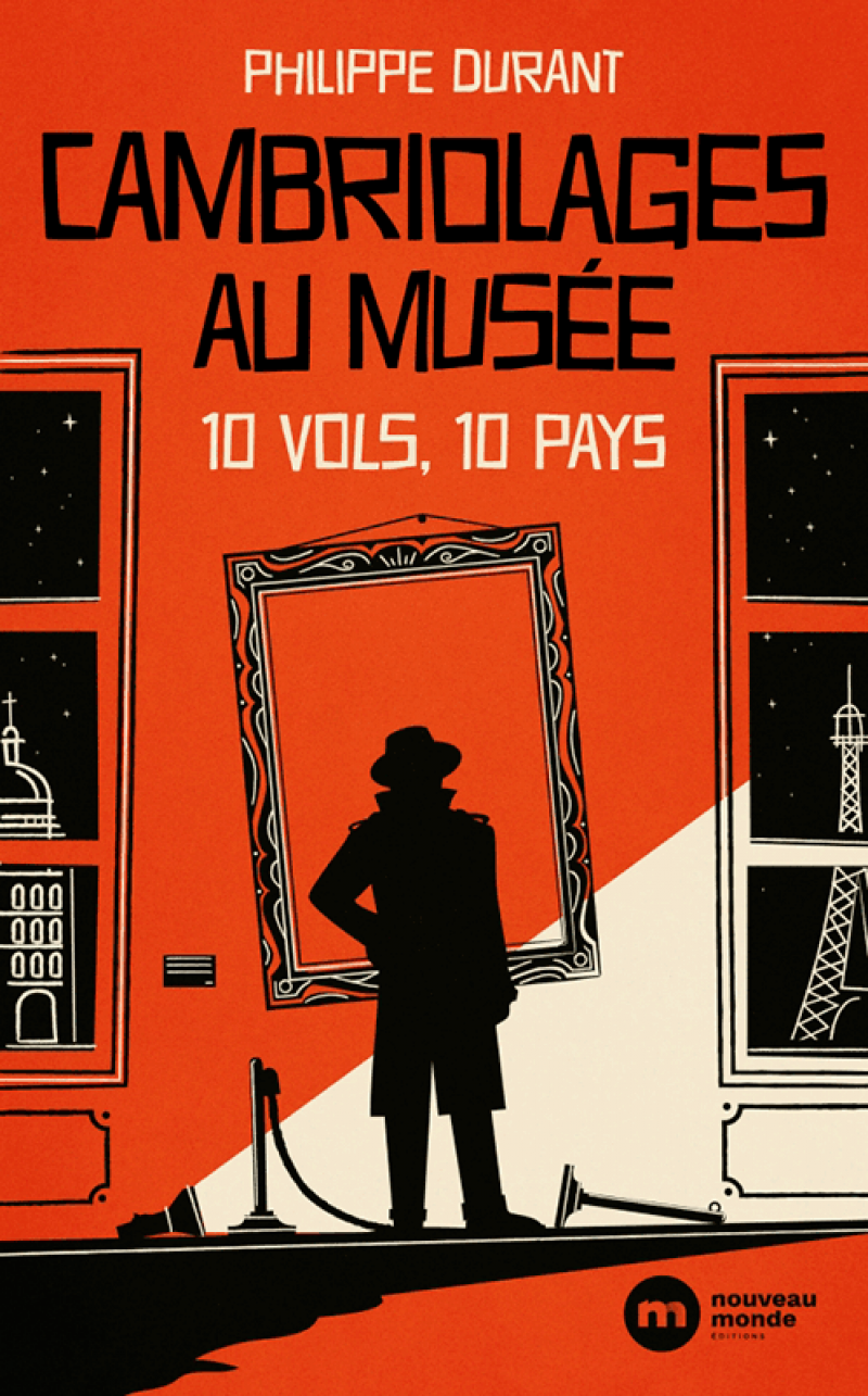 Philippe Durant, Cambriolages au musée. 10 vols, 10 pays, Nouveau Monde Éditions, 328 p., 22,90 €.