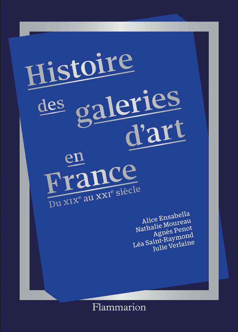 Histoire des galeries d'art en France du XIXe au XXIe siècles. © Flammarion